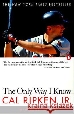 The Only Way I Know: With Highlights from the 1997 Season Cal, Jr. Ripken Mike Bryan Mike Bryan 9780140266269 Penguin Books
