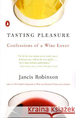 Tasting Pleasure: Confessions of a Wine Lover Jancis Robinson 9780140270013 Penguin Books