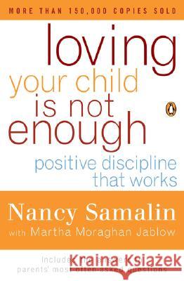 Loving Your Child Is Not Enough: Positive Discipline That Works Nancy Samalin Martha M. Jablow 9780140270532 Penguin Books