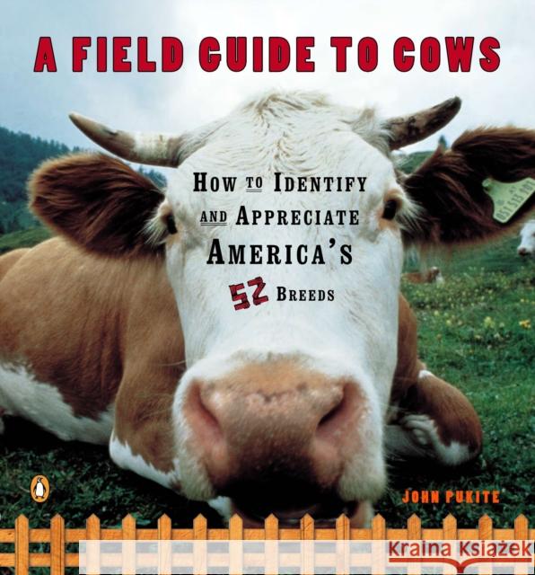 A Field Guide to Cows: How to Identify and Appreciate America's 52 Breeds John Pukite 9780140273885 Penguin Books