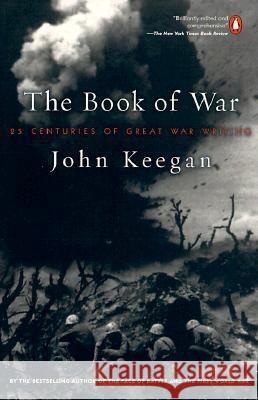 The Book of War: 25 Centuries of Great War Writing John Keegan 9780140296556