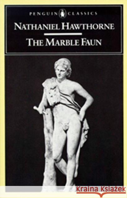 The Marble Faun: Or, the Romance of Monte Beni Nathaniel Hawthorne Richard H. Brodhead 9780140390773 Penguin Books