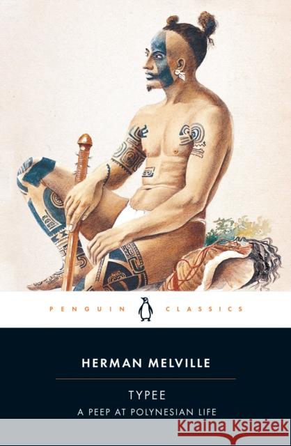 Typee: A Peep at Polynesian Life Herman Melville John Bryant John Bryant 9780140434880 Penguin Books