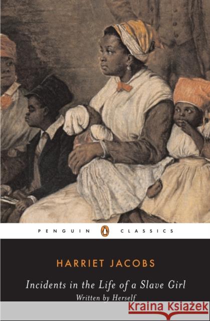Incidents in the Life of a Slave Girl: Written by Herself Jacobs, Harriet 9780140437959 Penguin Books Ltd