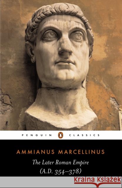 The Later Roman Empire: (a.D. 354-378) Ammianus Marcellinus 9780140444063 Penguin Books Ltd