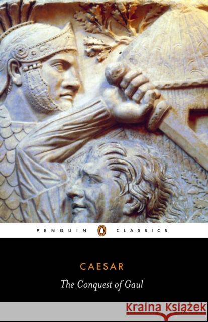 The Conquest of Gaul Julius Caesar S. A. Hanford S. A. Handford 9780140444339 Penguin Books Ltd