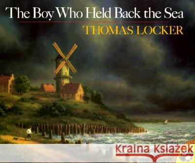 The Boy Who Held Back the Sea Thomas Locker Lenny Hort Lenny Hort 9780140546132 Puffin Books