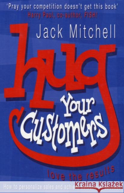 Hug Your Customers: Love the Results Jack Mitchell 9780141015224 Penguin Books Ltd