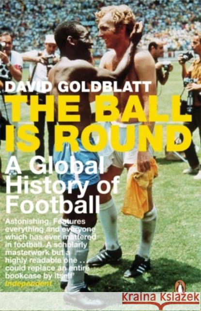 The Ball is Round: A Global History of Football David Goldblatt 9780141015828