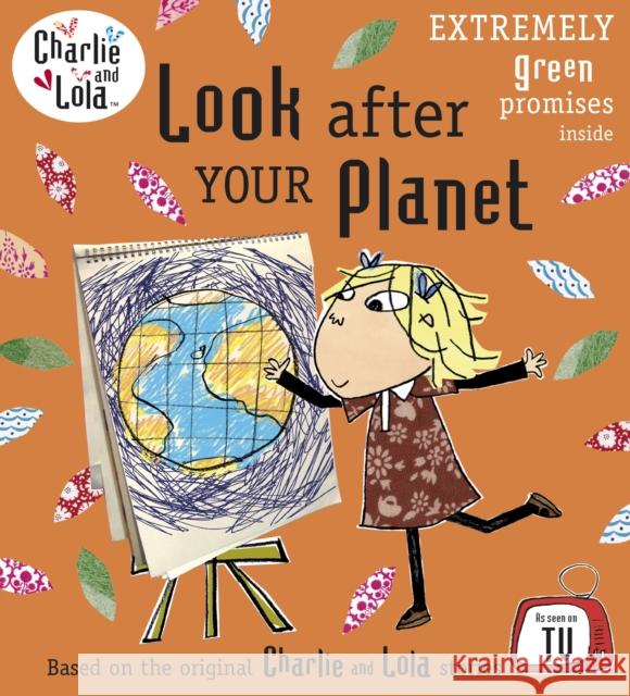 Charlie and Lola: Look After Your Planet Lauren Child 9780141333731 Penguin Random House Children's UK