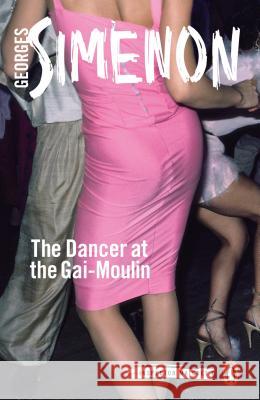 The Dancer at the Gai-Moulin: Inspector Maigret #10 Georges Simenon 9780141393520 Penguin Books Ltd