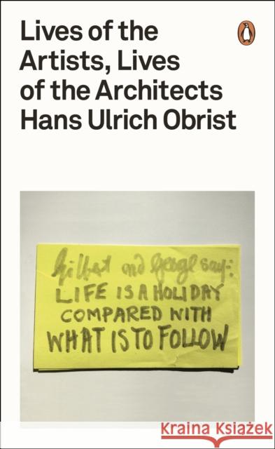 Lives of the Artists, Lives of the Architects Hans Ulrich Obrist 9780141976631