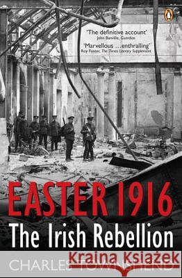 Easter 1916: The Irish Rebellion Charles Townshend 9780141982472