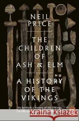 The Children of Ash and Elm: A History of the Vikings Neil Price 9780141984445