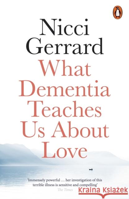 What Dementia Teaches Us About Love Nicci Gerrard 9780141986432