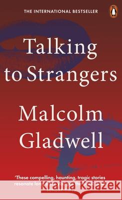 Talking to Strangers: What We Should Know about the People We Don't Know Malcolm Gladwell 9780141988504 Penguin Books Ltd