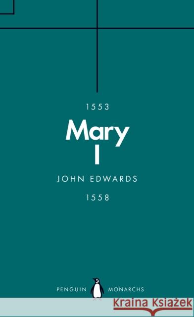 Mary I (Penguin Monarchs): The Daughter of Time John Edwards 9780141988689