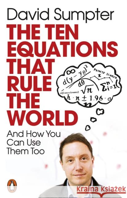 The Ten Equations that Rule the World: And How You Can Use Them Too David Sumpter 9780141991092