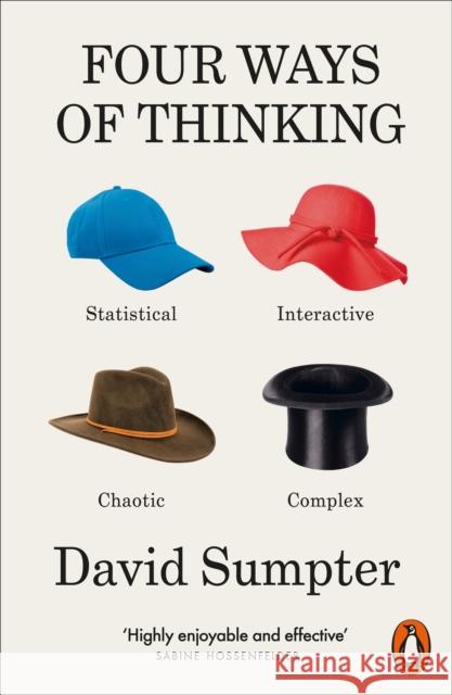 Four Ways of Thinking: Statistical, Interactive, Chaotic and Complex David Sumpter 9780141994857 Penguin Books Ltd