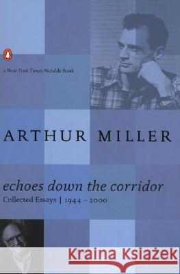Echoes Down the Corridor: Collected Essays, 1944-2000 Arthur Miller Steven R. Centola 9780142000052 Penguin Books