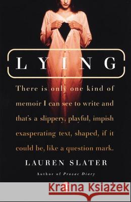 Lying: A Metaphorical Memoir Lauren Slater 9780142000069 Penguin Books