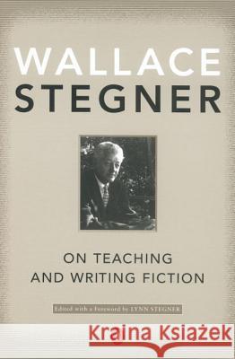 On Teaching and Writing Fiction Wallace Earle Stegner Lynn Stegner 9780142001479 Penguin Books
