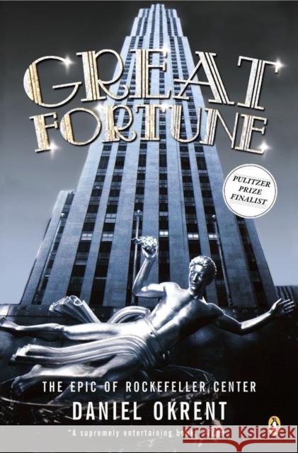 Great Fortune: The Epic of Rockefeller Center Daniel Okrent 9780142001776