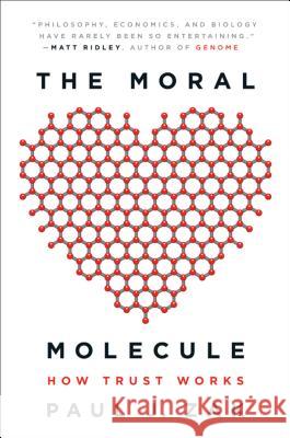 The Moral Molecule: How Trust Works Paul J. Zak 9780142196908 Plume Books