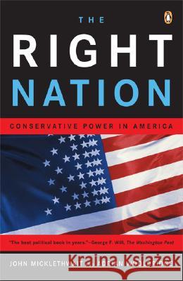 The Right Nation: Conservative Power in America John Micklethwait Adrian Wooldridge 9780143035398 Penguin Books