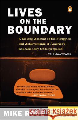 Lives on the Boundary: A Moving Account of the Struggles and Achievements of America's Educationally Un Derprepared Mike Rose 9780143035466 Penguin Books
