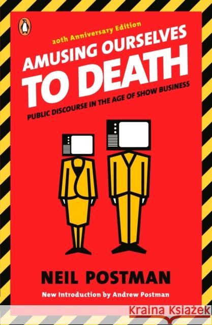Amusing Ourselves to Death: Public Discourse in the Age of Show Business Postman, Neil 9780143036531 Penguin Books