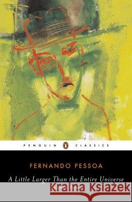 A Little Larger Than the Entire Universe: Selected Poems Fernando Pessoa Richard Zenith 9780143039556 Penguin Books