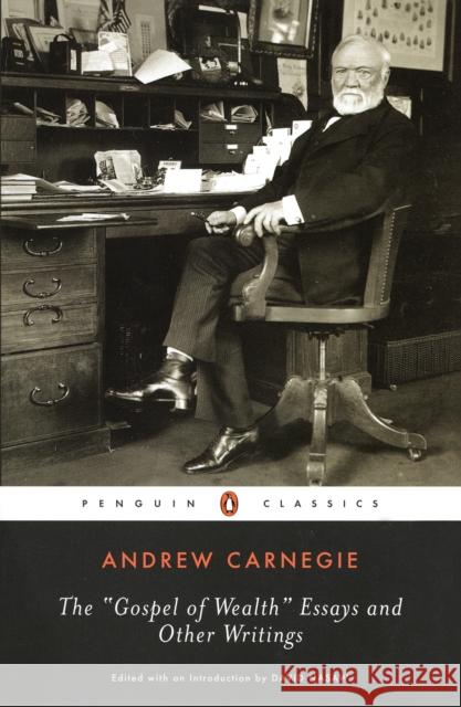 The Gospel of Wealth Essays and Other Writings Andrew Carnegie David Nasaw 9780143039891 Penguin Books