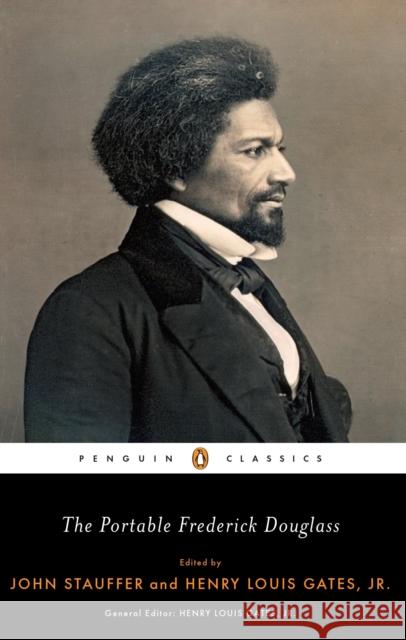 The Portable Frederick Douglass Frederick Douglass Henry Louis, Jr. Gates John Stauffer 9780143106814