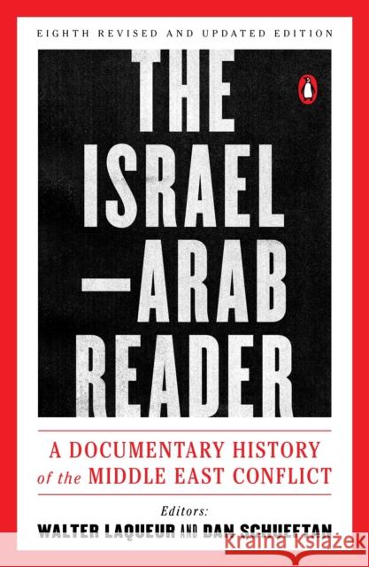 The Israel-Arab Reader: A Documentary History of the Middle East Conflict: Eighth Revised and Updated Edition Walter Laqueur Dan Schueftan 9780143110057 Penguin Books