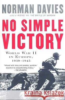 No Simple Victory: World War II in Europe, 1939-1945 Norman Davies 9780143114093 Penguin Books