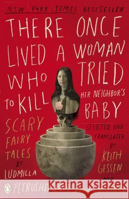 There Once Lived a Woman Who Tried to Kill Her Neighbor's Baby: Scary Fairy Tales Ludmilla Petrushevskaya Keith Gessen Anna Summers 9780143114666 Penguin Books