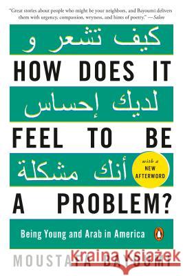 How Does It Feel to Be a Problem?: Being Young and Arab in America Moustafa Bayoumi 9780143115410