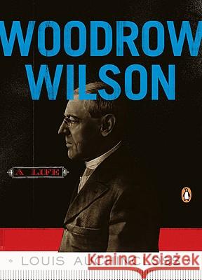 Woodrow Wilson: A Life Louis Auchincloss 9780143116400
