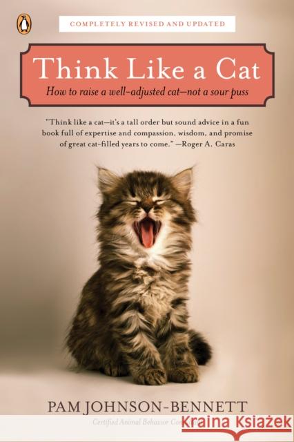 Think Like a Cat: How to Raise a Well-Adjusted Cat--Not a Sour Puss Pam Johnson-Bennett 9780143119791