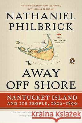 Away Off Shore: Nantucket Island and Its People, 1602-1890 Nathaniel Philbrick 9780143120124 Penguin Books
