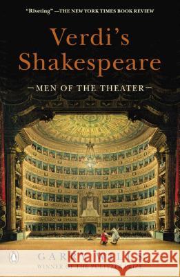Verdi's Shakespeare: Men of the Theater Garry Wills 9780143122227