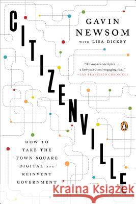 Citizenville: How to Take the Town Square Digital and Reinvent Government Gavin Newsom Lisa Dickey 9780143124474