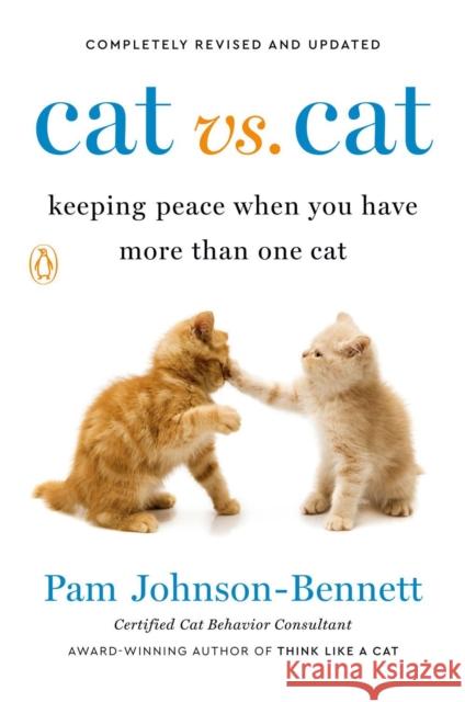 Cat vs. Cat: Keeping Peace When You Have More Than One Cat Johnson-Bennett, Pam 9780143135586