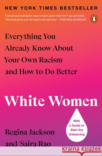 White Women: Everything You Already Know about Your Own Racism and How to Do Better Regina Jackson Saira Rao 9780143136439 Penguin Books