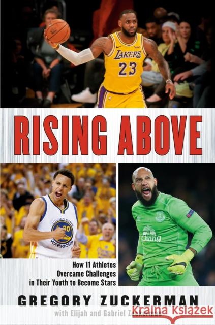Rising Above: How 11 Athletes Overcame Challenges in Their Youth to Become Stars Gregory Zuckerman Elijah Zuckerman Gabriel Zuckerman 9780147515681 Puffin Books