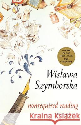 Nonrequired Reading: Prose Pieces Wisawa Szymborska Clare Cavanagh Wislawa Szymborska 9780151006601 Harcourt