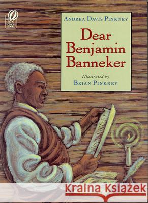 Dear Benjamin Banneker Andrea Davis Pinkney Brian Pinkney 9780152018924 Voyager Books