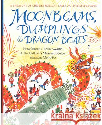 Moonbeams, Dumplings & Dragon Boats: A Treasury of Chinese Holiday Tales, Activities & Recipes Nina Simonds Leslie Swartz Boston Th 9780152019839 Gulliver Books