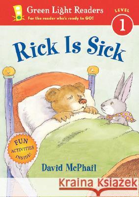 Rick Is Sick David M. McPhail 9780152050924 Green Light Readers
